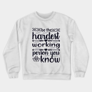 be the hardest working person Crewneck Sweatshirt